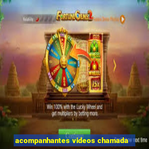 acompanhantes videos chamada